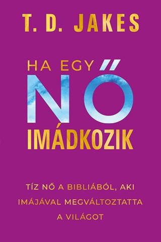 T. D. Jakes - Ha Egy N Imdkozik