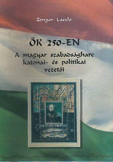 k 250-En - A Magyar Szabadsgharc Katonai- s Politikai Vezeti
