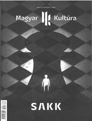 Sakk - Magyar Kultra Magazin - 2024. Iv. vf. 7. Szm