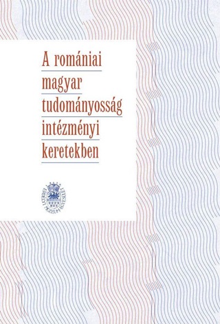  - A Romniai Magyar Tudomnyossg Intzmnyi Keretekben