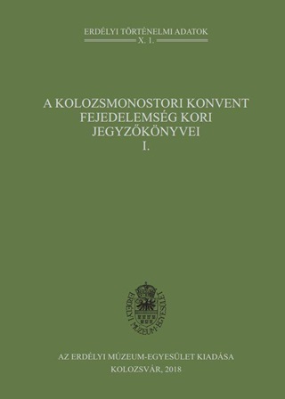 A Kolozsmonostori Konvent Fejedelemsg Kori Jegyzknyvei I.