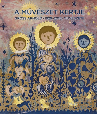 A Mvszet Kertje - Gross Arnold (1929-2015) Mvszete