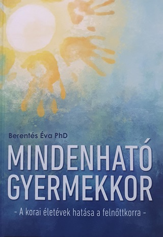 Mindenhat Gyermekkor - A Korai letvek Hatsa A Felnttkorra -