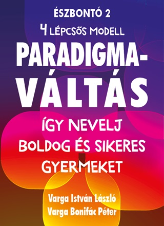 Paradigmavlts A Gyermeknevelsben - gy Nevelj Boldog s Sikeres Gyermeket
