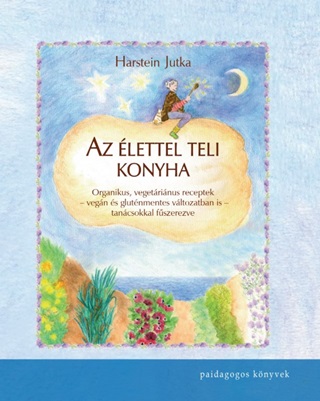 Harstein Jutka - Az lettel Teli Konyha - Organikus, Vegetrinus Receptek..