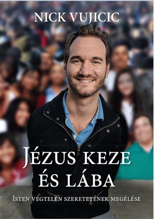 Nick Vujicic - Jzus Keze s Lba  Isten Vgtelen Szeretetnek Meglse