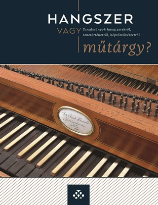 Hangszer Vagy Mtrgy? - Tanulmnyok Hangszerekrl, Zenetrtnetrl, Kpzmvsz