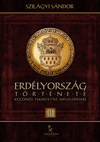 Szilgyi Sndor - Erdlyorszg Trtnete Ii. - Klns Tekintettel Mveldsre