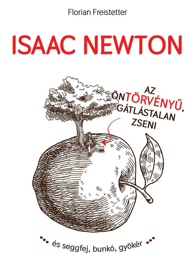 Florian Freistetter - Isaac Newton Az ntrvny, Gtlstalan Zseni