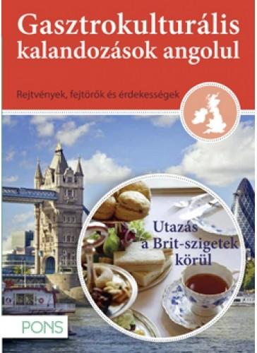  - Gasztrokulturlis Kalandozsok Angolul - Utazs A Brit Szigetek Krl