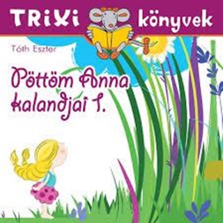 Tth Eszter - Trixi Knyvek - Pttm Anna Kalandjai 1.