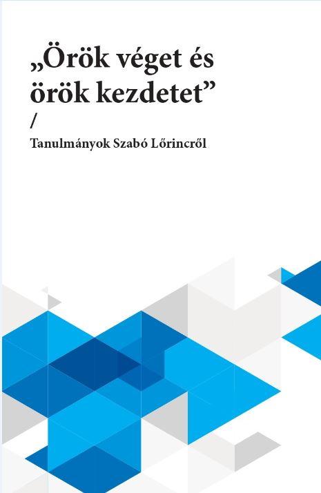 rk Vget s rk Kezdetet - Tanulmnyok Szab Lrincrl