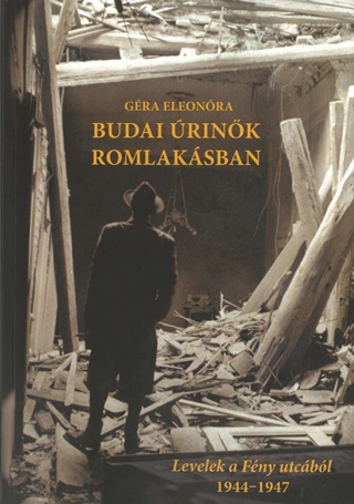 Gra Eleonra - Budai rink Romlaksban - Levelek A Fny Utcbl 1944-1947