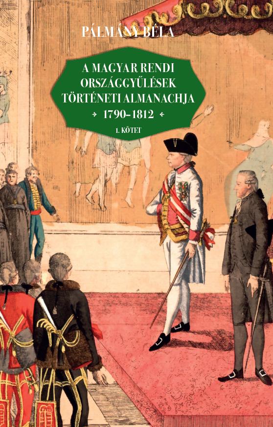 A Magyar Rendi Orszggylsek Trtneti Almanachja 1790-1812  I-Ii. Ktet