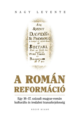 A Romn Reformci - Egy 1617. Szzadi Magyar-Romn Kulturlis s