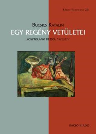 Bucsics Katalin - Egy Regny Vetletei - Kosztolnyi Dezs: Pacsirta