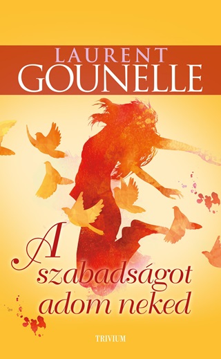 Laurent Gounelle - A Szabadsgot Adom Neked