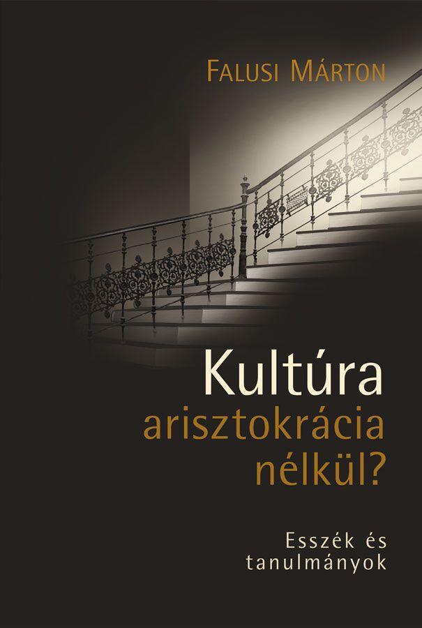Kultra Arisztokrcia Nlkl? - Esszk s Tanulmnyok