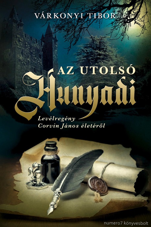 Az Utols Hunyadi - Levlregny Corvin Jnos letrl