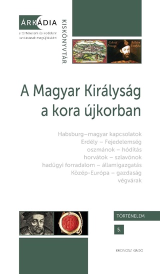 - - A Magyar Kirlysg A Kora jkorban - rkdia Kisknyvtr, Trtnelem 5.