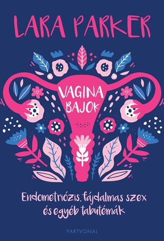 Lara Parker - Vaginabajok - Endometrizis, Fjdalmas Szex s Egyb Tabutmk