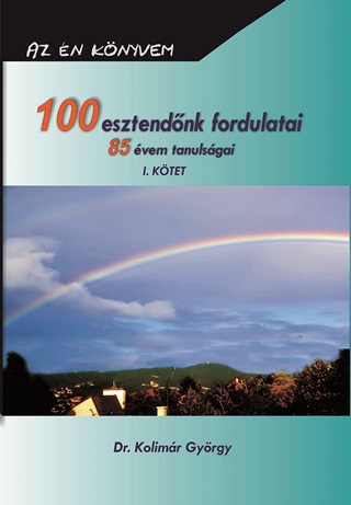 100 Esztendnk Fordulatai 85 vem Tanulsgai I. Ktet