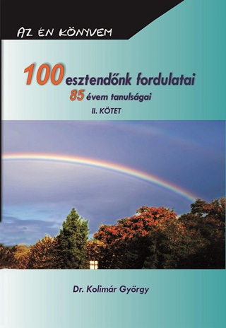 100 Esztendőnk Fordulatai 85 Évem Tanulságai Ii. Kötet