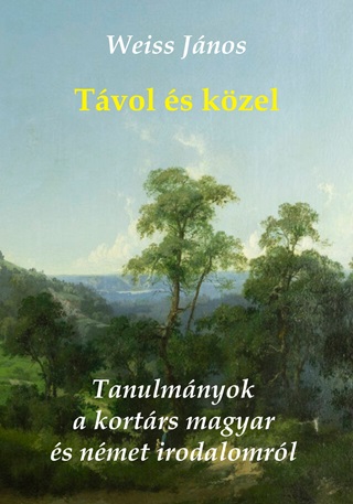 Távol És Közel - Tanulmányok A Kortárs Magyar És Német Irodalomról