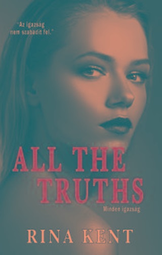 Rina Kent - All The Truths - Minden Igazsg