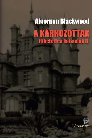 Algernon Blackwood - A Krhozottak - Hihetetlen Kalandok Ii.