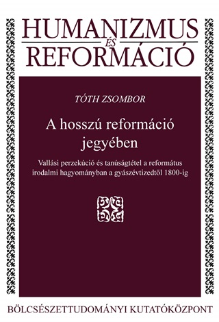 A Hossz Reformci Jegyben - Humanizmus s Reformci