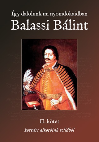 gy Dalolunk Mi Nyomdokaidban - Balassi Blint I.-Ii.Ktet