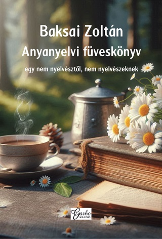 Baksai Zoltn - Anyanyelvi Fvesknyv - Egy Nem Nyelvsztl, Nem Nyelvszeknek