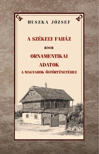 Huszka Jzsef - A Szkely Fahz  Ornamentikai Adatok A Magyarok strtnethez