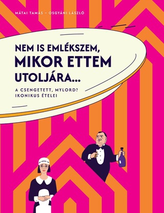 Osgyni Lszl-Mtai Tams - Nem Is Emlkszem, Mikor Ettem Utoljra... - A Csengetett, Mylord? Ikonikus tele