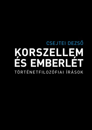 Csejtei Dezs - Korszellem s Emberlt - Trtnetfilozfiai rsok