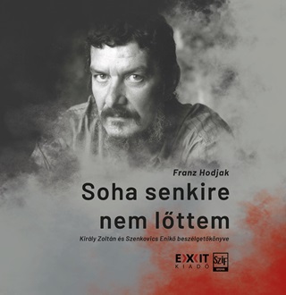 Franz Hodjak-Kirly Zoltn-Szenkovics En - Soha Senkire Nem Lttem