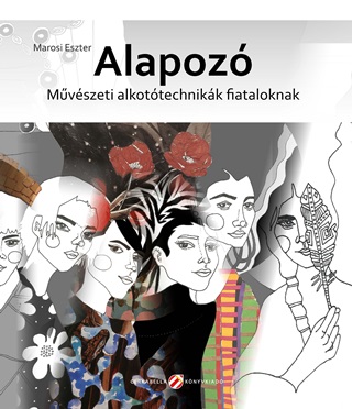 Marosi Eszter - Alapoz - Mvszeti Alkottechnikk Fiataloknak