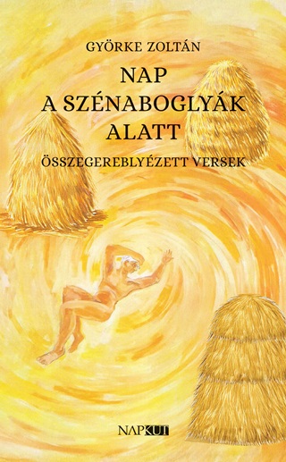 Gyrke Zoltn - Nap A Sznaboglyk Alatt - sszegereblyzett Versek