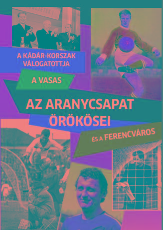 Rzsaligeti Lszl - Az Aranycsapat rksei - A Kdr-Korszak Vlogatottja, A Vasas s A Ferencvros