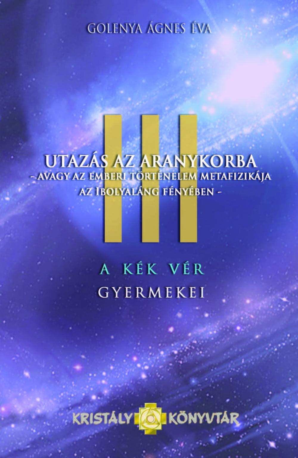 Golenya gnes - Utazs Az Aranykorba - A Kk Vr Gyermekei Iii.