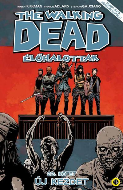 Robert- Adlard Kirkman - The Walking Dead - lhalottak 22. - j Kezdet