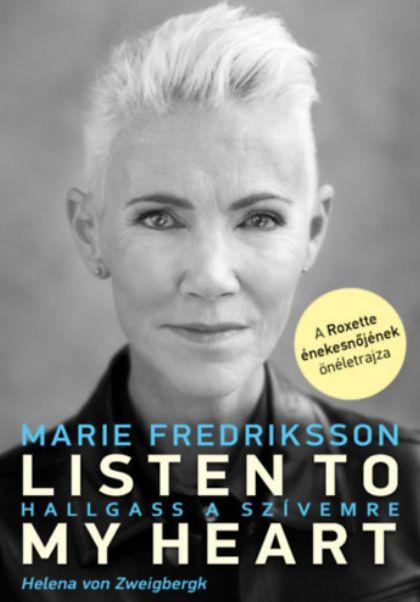 Marie Fredriksson - Listen To My Heart - Hallgass A Szvemre - A Roxette nekesnjnek nletrajza