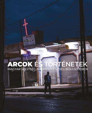 Arcok s Trtnetek - Magyar Segtsg A Keresztnysg Blcsjben
