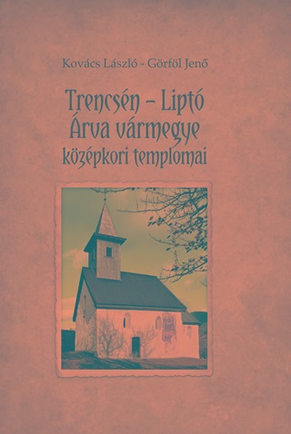 Trencsn - Lipt - rva Vrmegye Kzpkori Templomai