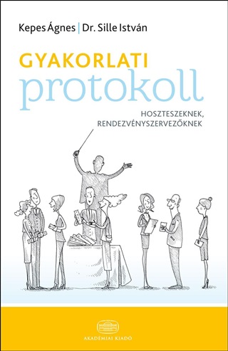 Drl. Sille Istvn Kepes gnes - Gyakorlati Protokoll Hoszteszeknek, Rendezvnyszervezknek