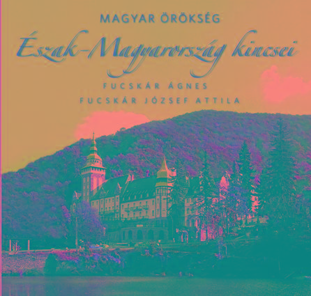 szak-Magyarorszg Kincsei - Magyar rksg