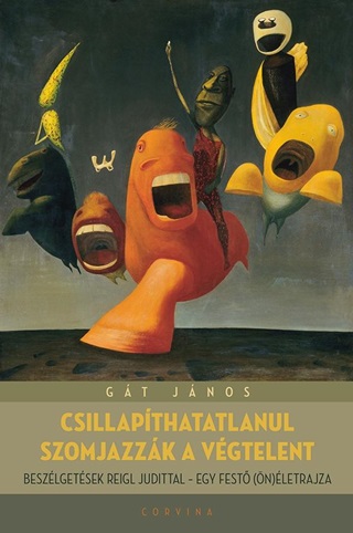 Csillapthatatlanul Szomjazzk A Vgtelent - Beszlgetsek Reigl Judittal