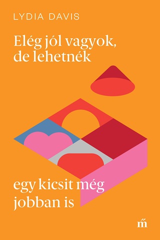Lydia Davis - Elg Jl Vagyok, De Lehetnk Egy Kicsit Mg Jobban Is