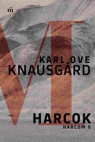 Karl Ove Knausgaard - Harcok - Harcom 6.
